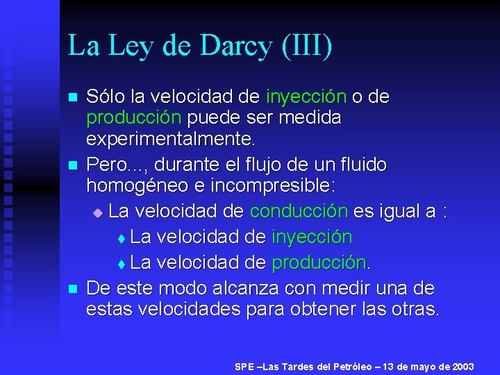 La Ley de Darcy (III) n n n Sólo la velocidad de inyección o