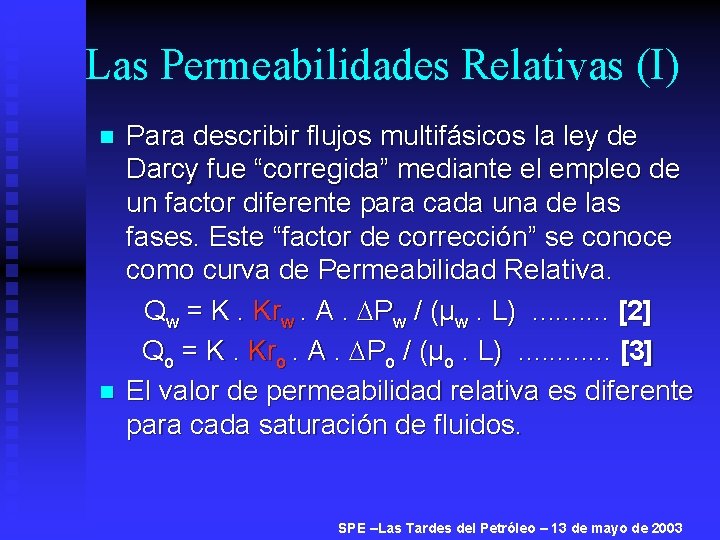 Las Permeabilidades Relativas (I) n n Para describir flujos multifásicos la ley de Darcy