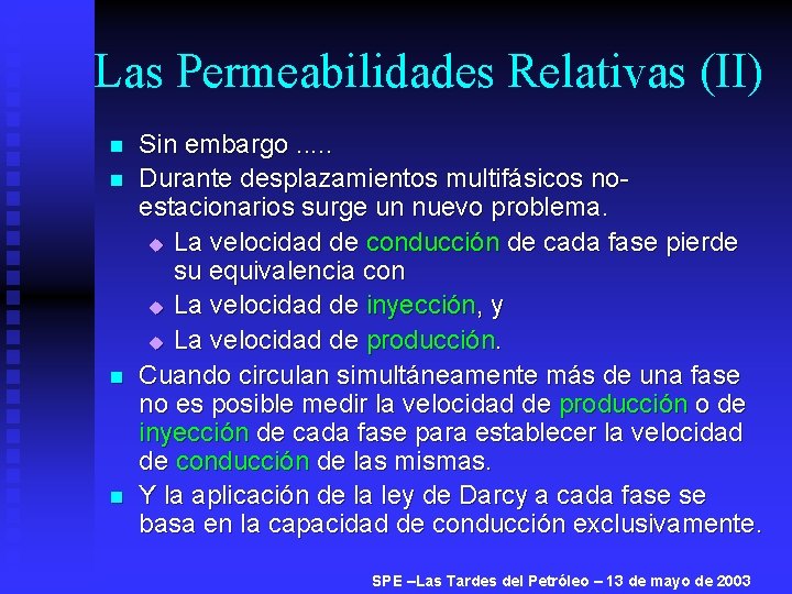 Las Permeabilidades Relativas (II) n n Sin embargo. . . Durante desplazamientos multifásicos noestacionarios