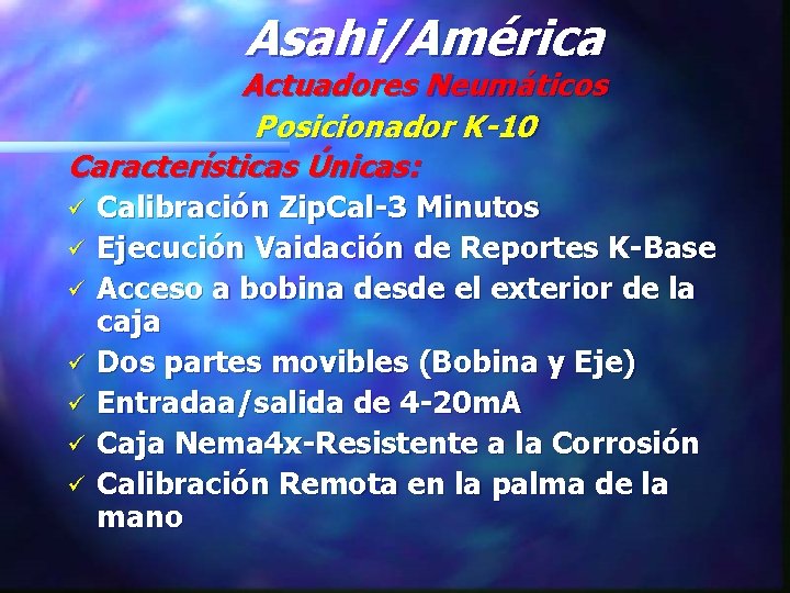 Asahi/América Actuadores Neumáticos Posicionador K-10 Características Únicas: ü ü ü ü Calibración Zip. Cal-3