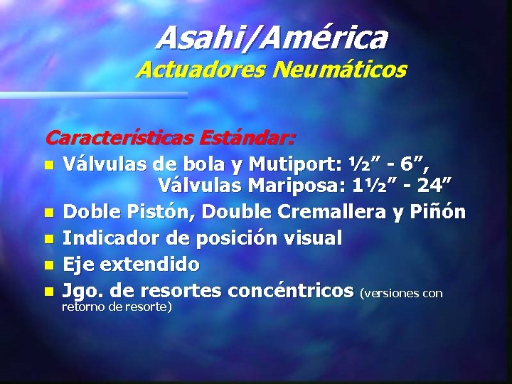 Asahi/América Actuadores Neumáticos Características Estándar: n n n Válvulas de bola y Mutiport: ½”