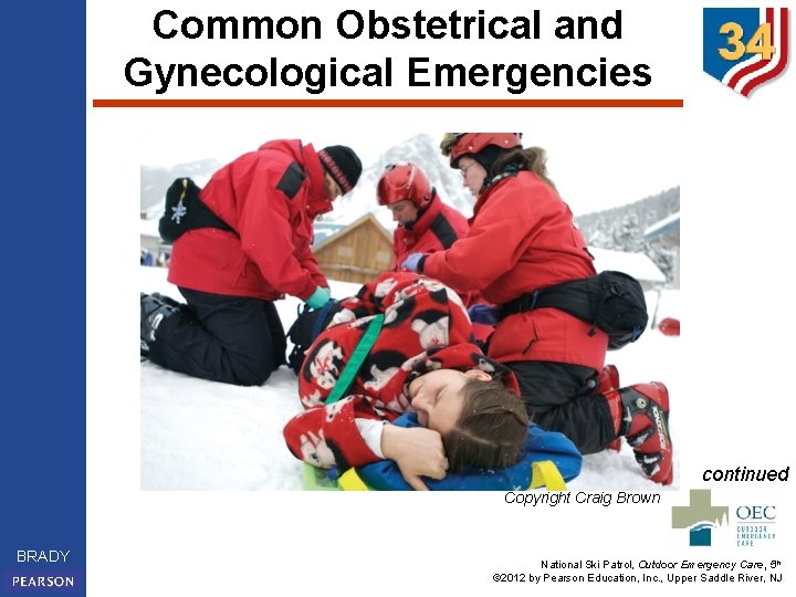 Common Obstetrical and Gynecological Emergencies continued Copyright Craig Brown BRADY National Ski Patrol, Outdoor