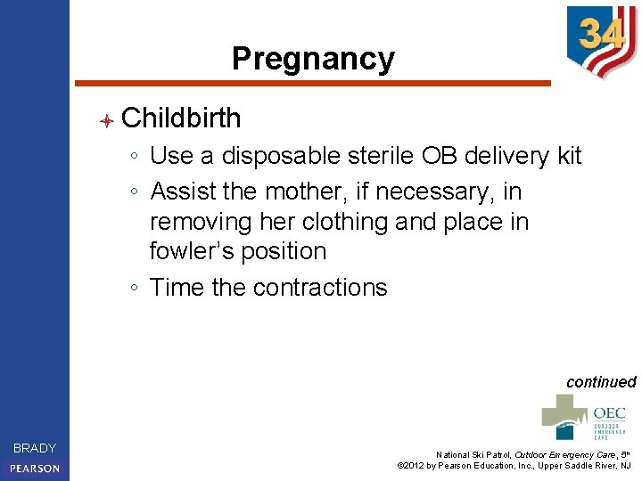 Pregnancy l Childbirth ◦ Use a disposable sterile OB delivery kit ◦ Assist the