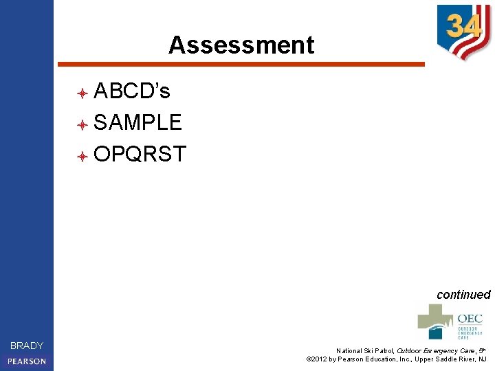 Assessment l ABCD’s l SAMPLE l OPQRST continued BRADY National Ski Patrol, Outdoor Emergency
