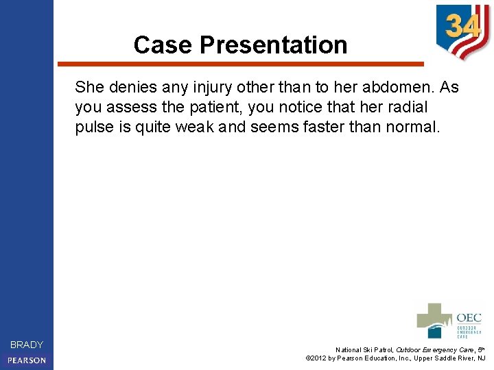 Case Presentation She denies any injury other than to her abdomen. As you assess