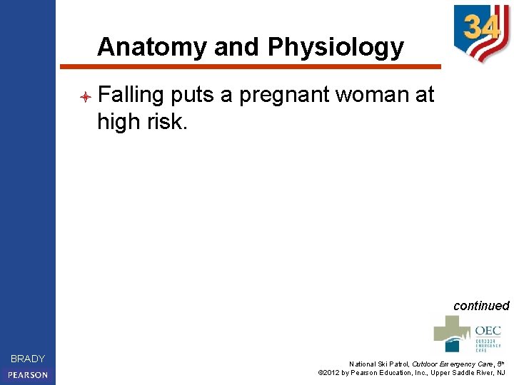 Anatomy and Physiology l Falling puts a pregnant woman at high risk. continued BRADY