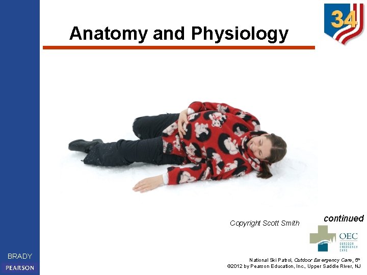 Anatomy and Physiology Copyright Scott Smith BRADY continued National Ski Patrol, Outdoor Emergency Care,