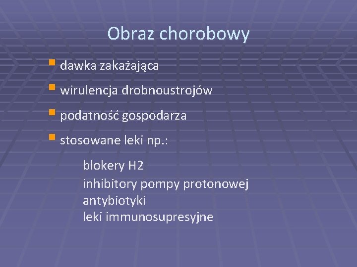 Obraz chorobowy § dawka zakażająca § wirulencja drobnoustrojów § podatność gospodarza § stosowane leki