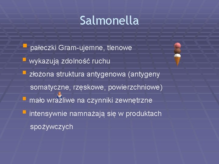 Salmonella § pałeczki Gram-ujemne, tlenowe § wykazują zdolność ruchu § złożona struktura antygenowa (antygeny