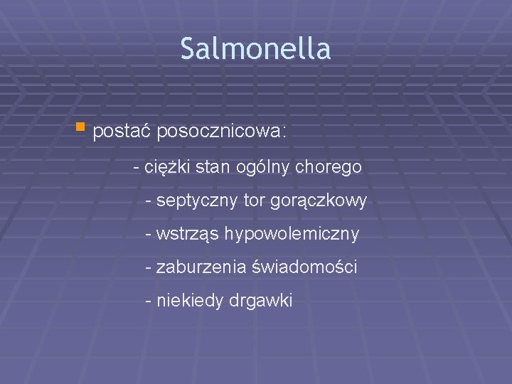 Salmonella § postać posocznicowa: - ciężki stan ogólny chorego - septyczny tor gorączkowy -