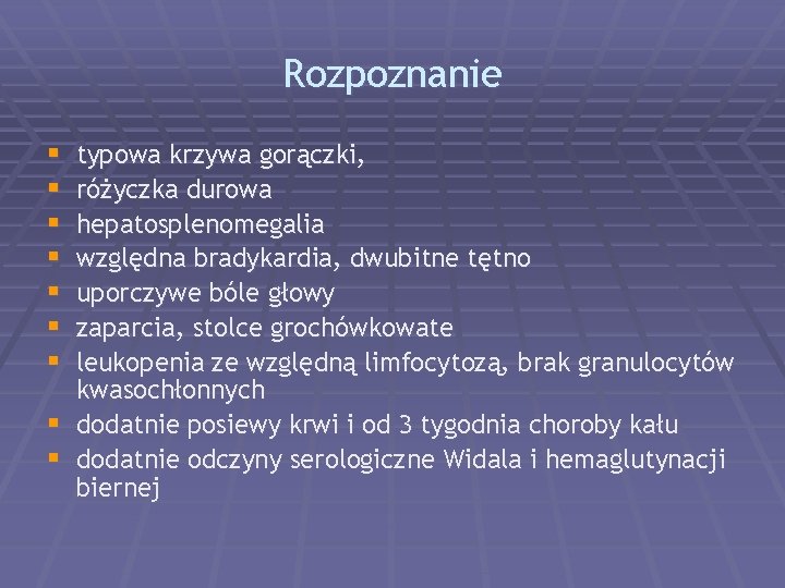 Rozpoznanie § § § § typowa krzywa gorączki, różyczka durowa hepatosplenomegalia względna bradykardia, dwubitne