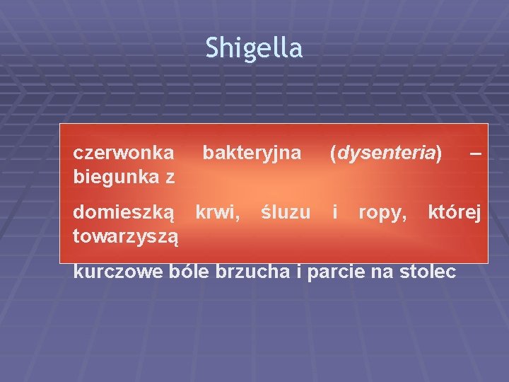 Shigella czerwonka biegunka z bakteryjna domieszką krwi, towarzyszą śluzu (dysenteria) i ropy, – której