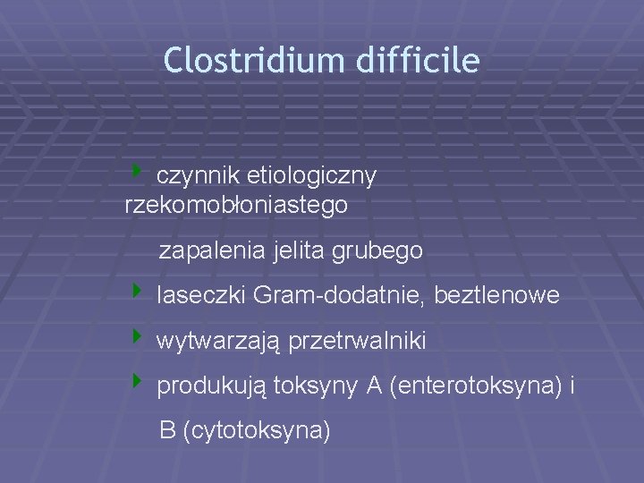 Clostridium difficile 4 czynnik etiologiczny rzekomobłoniastego zapalenia jelita grubego 4 laseczki Gram-dodatnie, beztlenowe 4