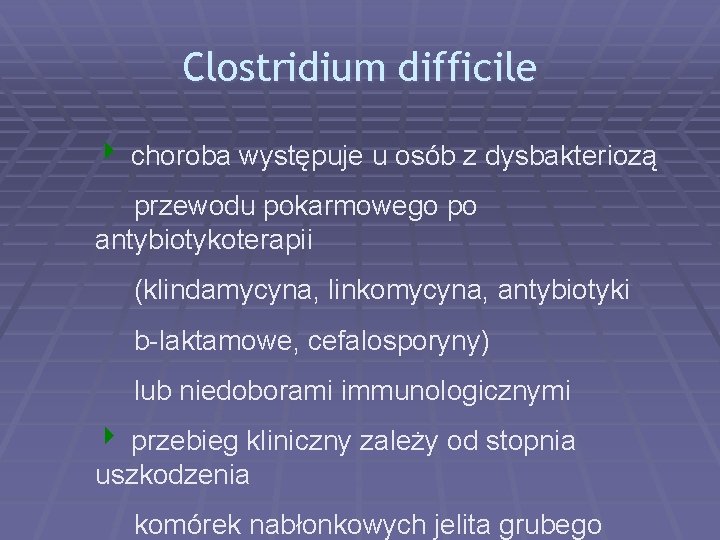 Clostridium difficile 4 choroba występuje u osób z dysbakteriozą przewodu pokarmowego po antybiotykoterapii (klindamycyna,