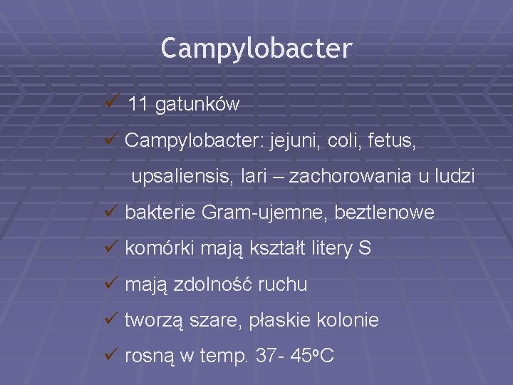 Campylobacter ü 11 gatunków ü Campylobacter: jejuni, coli, fetus, upsaliensis, lari – zachorowania u