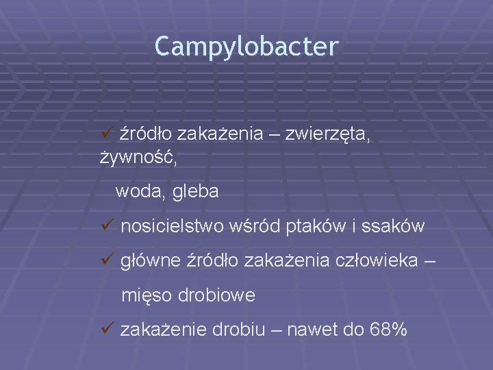 Campylobacter ü źródło zakażenia – zwierzęta, żywność, woda, gleba ü nosicielstwo wśród ptaków i