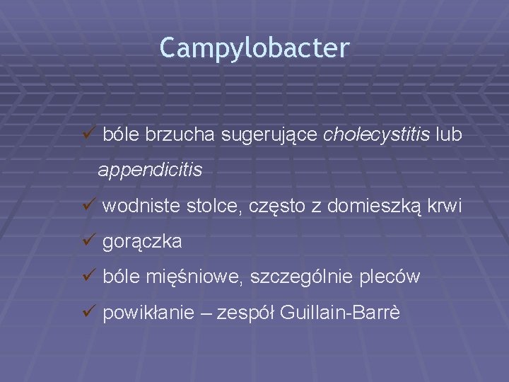 Campylobacter ü bóle brzucha sugerujące cholecystitis lub appendicitis ü wodniste stolce, często z domieszką