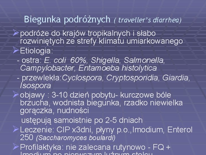 Biegunka podróżnych ( traveller’s diarrhea) Ø podróże do krajów tropikalnych i słabo rozwiniętych ze