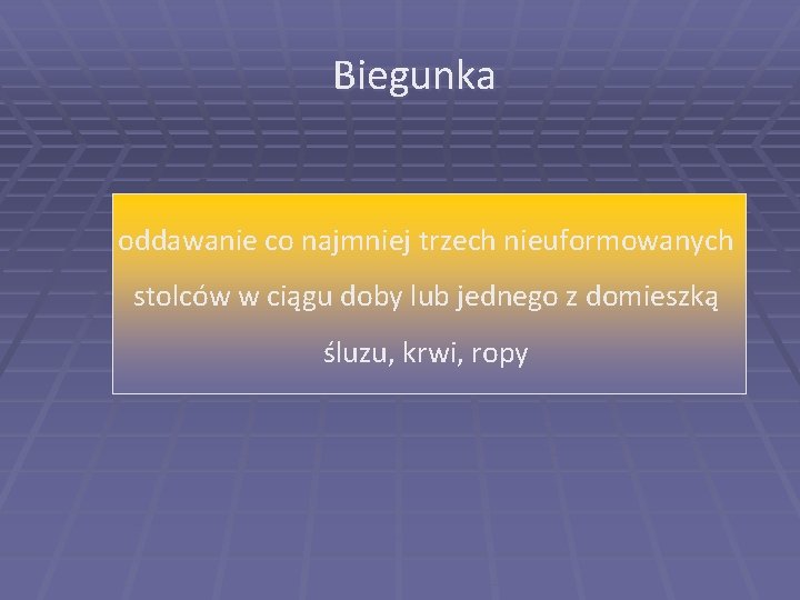 Biegunka oddawanie co najmniej trzech nieuformowanych stolców w ciągu doby lub jednego z domieszką