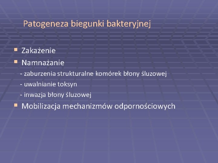 Patogeneza biegunki bakteryjnej § § Zakażenie Namnażanie - zaburzenia strukturalne komórek błony śluzowej -