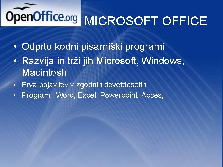 MICROSOFT OFFICE • Odprto kodni pisarniški programi • Razvija in trži jih Microsoft, Windows,