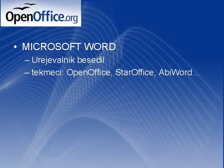  • MICROSOFT WORD – Urejevalnik besedil – tekmeci: Open. Office, Star. Office, Abi.