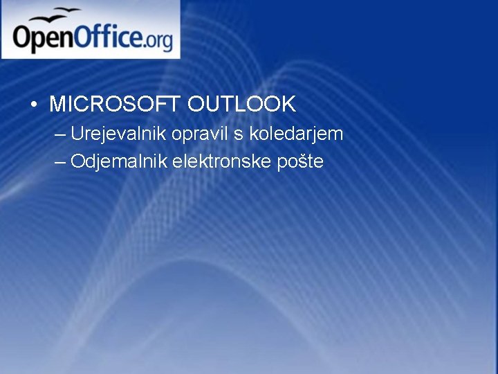  • MICROSOFT OUTLOOK – Urejevalnik opravil s koledarjem – Odjemalnik elektronske pošte 