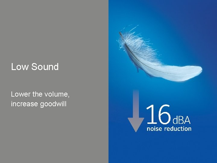 Low Sound Lower the volume, increase goodwill 