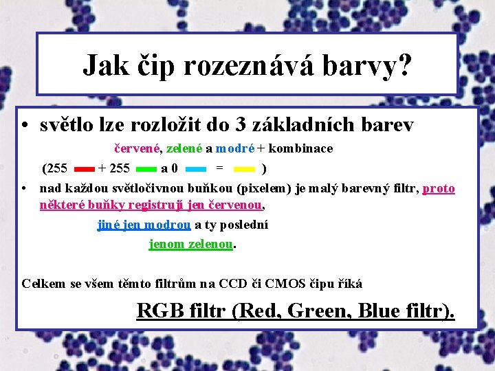 Jak čip rozeznává barvy? • světlo lze rozložit do 3 základních barev červené, zelené