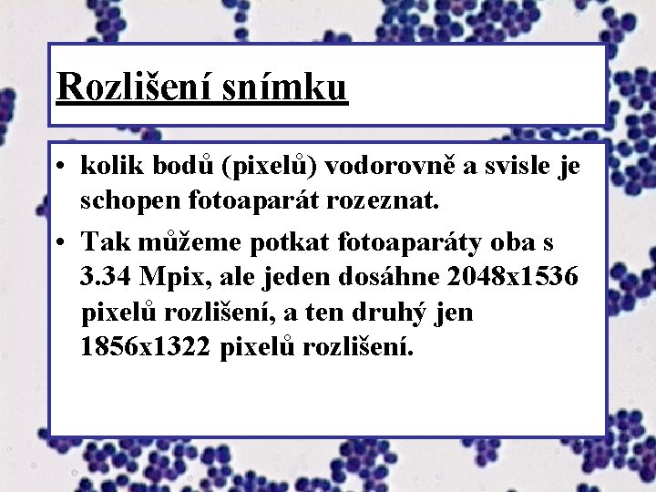 Rozlišení snímku • kolik bodů (pixelů) vodorovně a svisle je schopen fotoaparát rozeznat. •