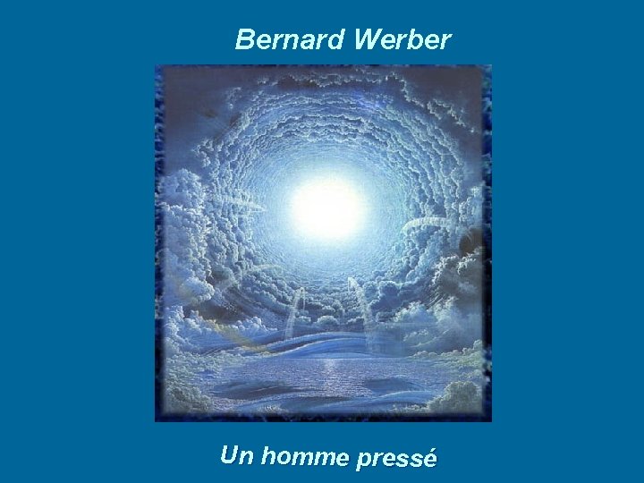 Bernard Werber Un homme pressé 