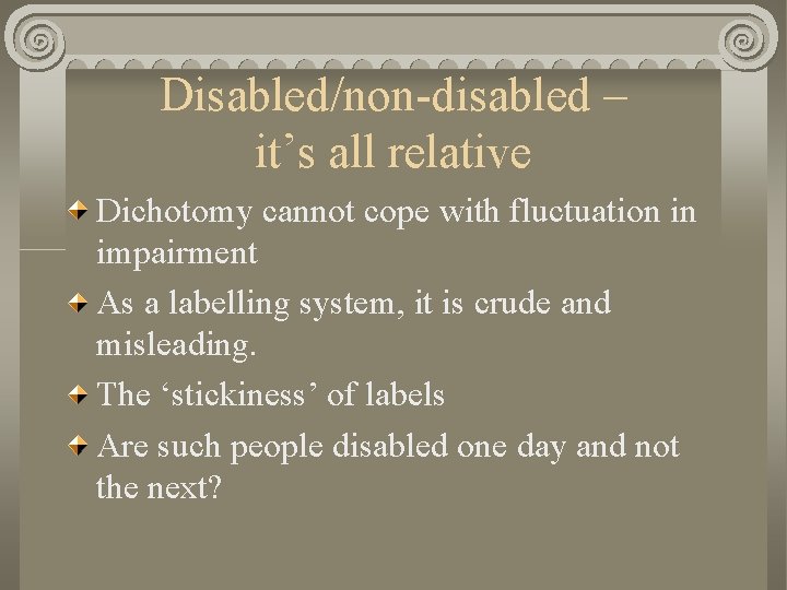 Disabled/non-disabled – it’s all relative Dichotomy cannot cope with fluctuation in impairment As a