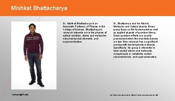 Mishkat Bhattacharya Dr. Mishkat Bhattacharya is an Associate Professor of Physics in the College