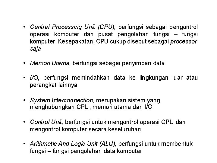  • Central Processing Unit (CPU), berfungsi sebagai pengontrol operasi komputer dan pusat pengolahan