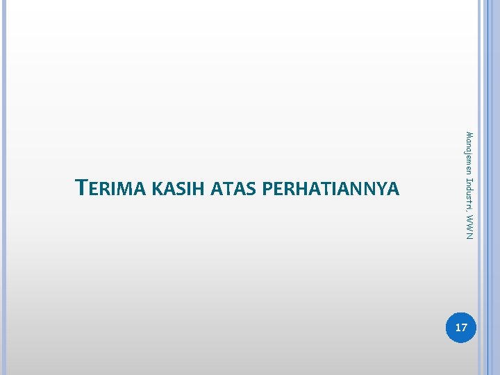 Manajemen Industri, WWN TERIMA KASIH ATAS PERHATIANNYA 17 