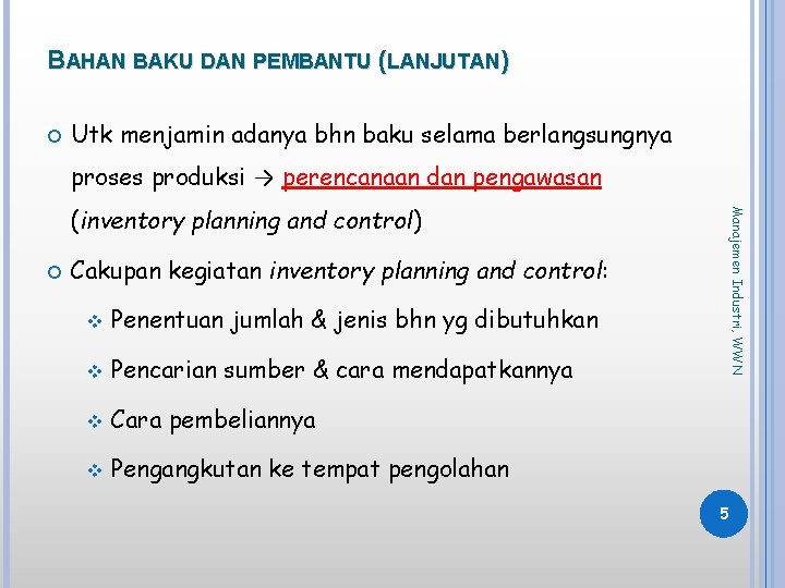 BAHAN BAKU DAN PEMBANTU (LANJUTAN) Utk menjamin adanya bhn baku selama berlangsungnya proses produksi