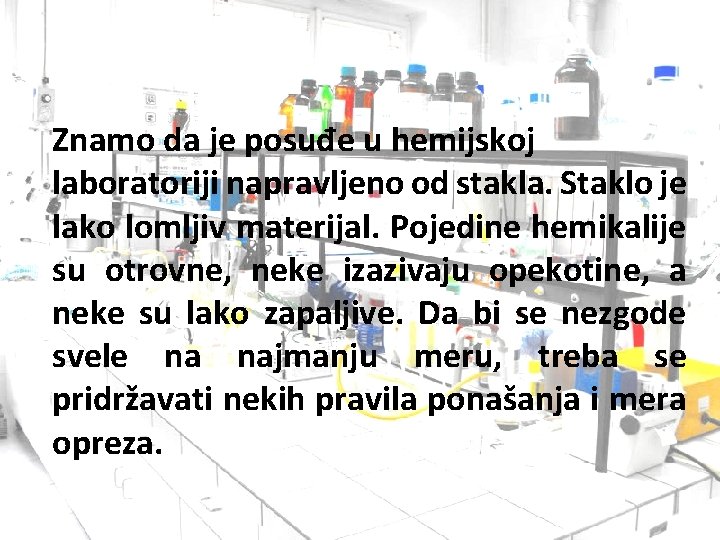 Znamo da je posuđe u hemijskoj laboratoriji napravljeno od stakla. Staklo je lako lomljiv