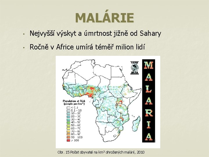 MALÁRIE • Nejvyšší výskyt a úmrtnost jižně od Sahary • Ročně v Africe umírá
