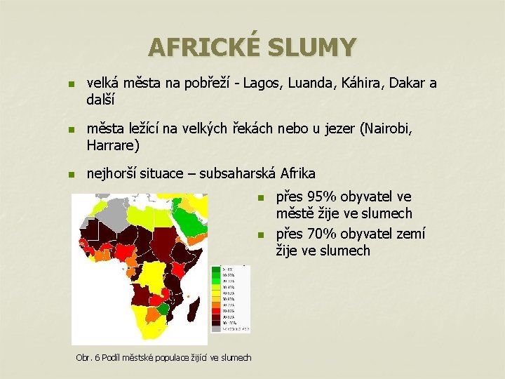 AFRICKÉ SLUMY n n n velká města na pobřeží - Lagos, Luanda, Káhira, Dakar