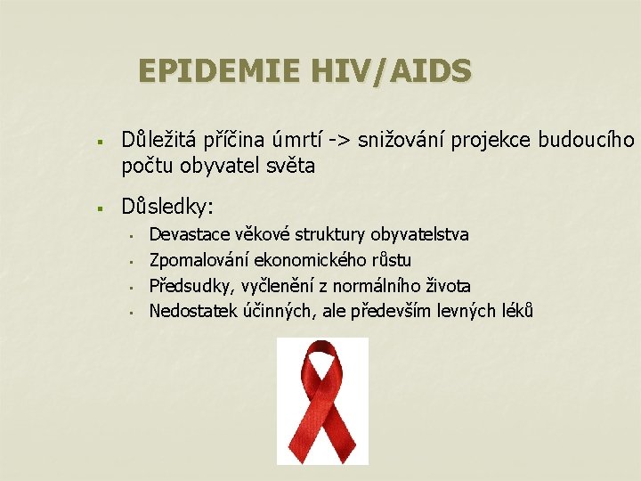 EPIDEMIE HIV/AIDS § § Důležitá příčina úmrtí -> snižování projekce budoucího počtu obyvatel světa