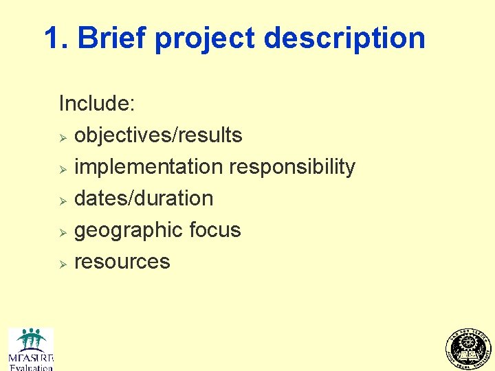 1. Brief project description Include: Ø objectives/results Ø implementation responsibility Ø dates/duration Ø geographic