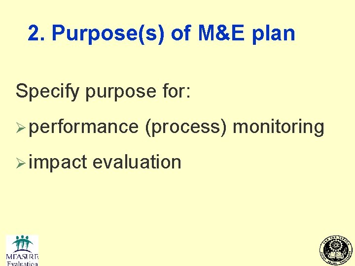 2. Purpose(s) of M&E plan Specify purpose for: Ø performance Ø impact (process) monitoring