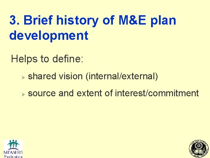 3. Brief history of M&E plan development Helps to define: Ø shared vision (internal/external)