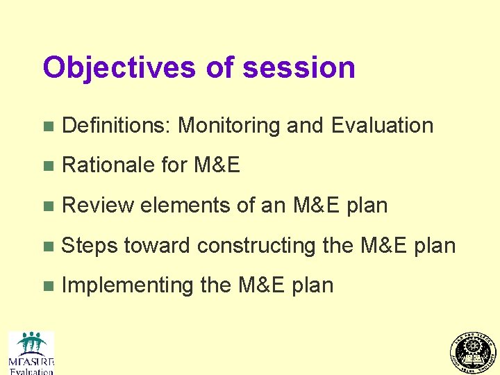 Objectives of session n Definitions: Monitoring and Evaluation n Rationale for M&E n Review