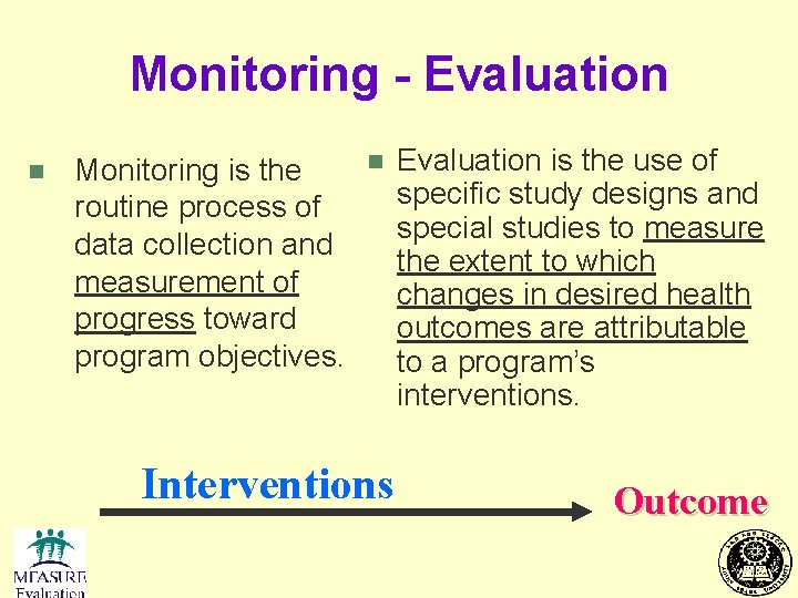 Monitoring - Evaluation n Monitoring is the routine process of data collection and measurement