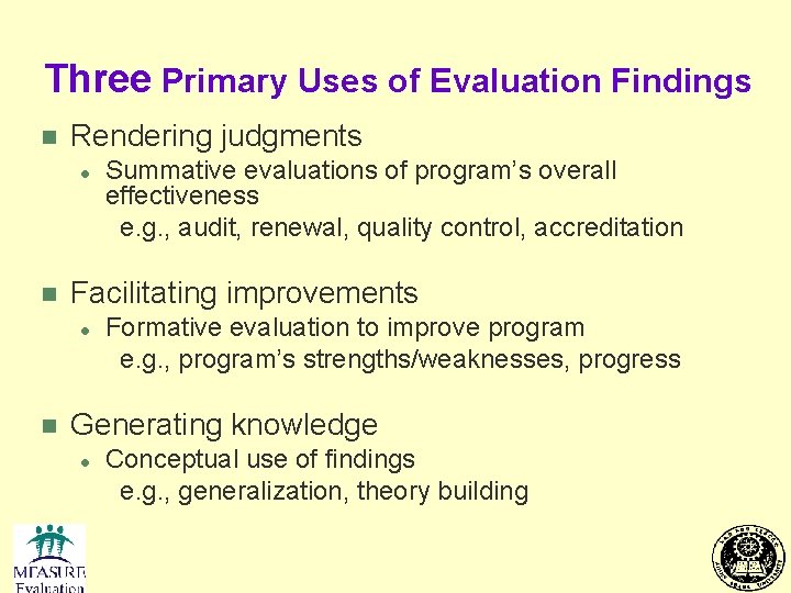 Three Primary Uses of Evaluation Findings n Rendering judgments l n Facilitating improvements l