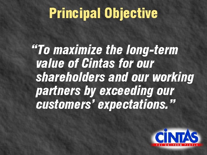 Principal Objective “To maximize the long-term value of Cintas for our shareholders and our