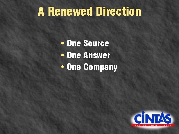 A Renewed Direction • One Source • One Answer • One Company 