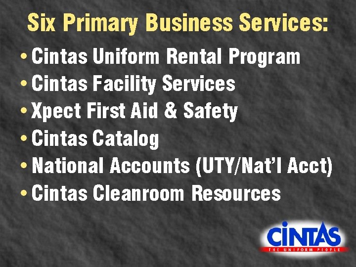 Six Primary Business Services: • Cintas Uniform Rental Program • Cintas Facility Services •