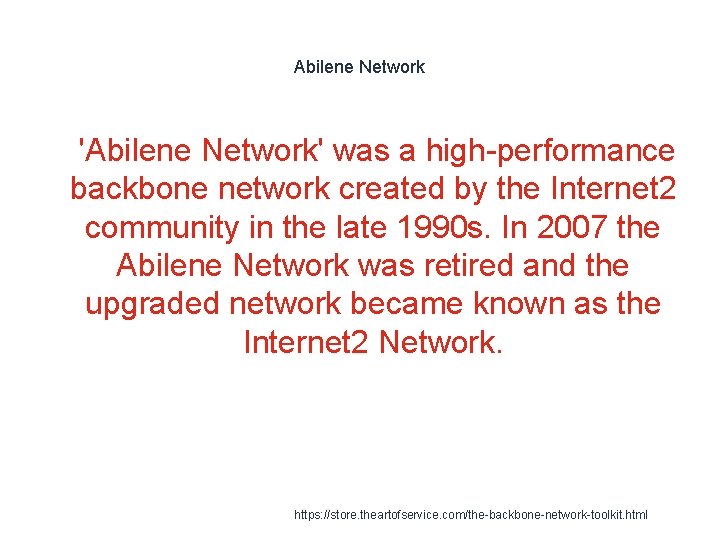 Abilene Network 1 'Abilene Network' was a high-performance backbone network created by the Internet